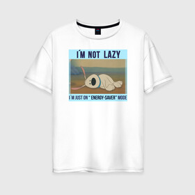 Женская футболка хлопок Oversize с принтом I`m not Lazy в Екатеринбурге, 100% хлопок | свободный крой, круглый ворот, спущенный рукав, длина до линии бедер
 | disney | dog | lazy | mulan | vdkarsvet | дисней | лень | мем | мемы | мулан | собака из мулан