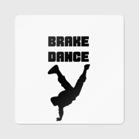 Магнит виниловый Квадрат с принтом Brake Dance в Екатеринбурге, полимерный материал с магнитным слоем | размер 9*9 см, закругленные углы | brake dance | dance | брейк данс | танцы