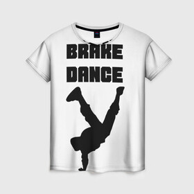 Женская футболка 3D с принтом Brake Dance в Екатеринбурге, 100% полиэфир ( синтетическое хлопкоподобное полотно) | прямой крой, круглый вырез горловины, длина до линии бедер | brake dance | dance | брейк данс | танцы