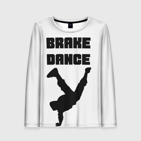 Женский лонгслив 3D с принтом Brake Dance в Екатеринбурге, 100% полиэстер | длинные рукава, круглый вырез горловины, полуприлегающий силуэт | brake dance | dance | брейк данс | танцы