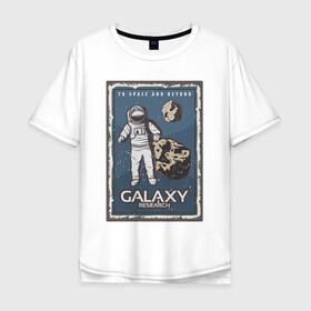 Мужская футболка хлопок Oversize с принтом Galaxy Research Art в Екатеринбурге, 100% хлопок | свободный крой, круглый ворот, “спинка” длиннее передней части | art | астероид | астронавт | галактика | иллюстрация