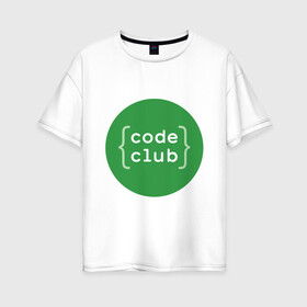 Женская футболка хлопок Oversize с принтом Code Club в Екатеринбурге, 100% хлопок | свободный крой, круглый ворот, спущенный рукав, длина до линии бедер
 | admin | club. it | code | programmer | админ | айти | ит | программист