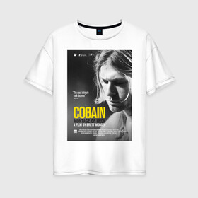Женская футболка хлопок Oversize с принтом Kurt Cobain (Montage of heck) в Екатеринбурге, 100% хлопок | свободный крой, круглый ворот, спущенный рукав, длина до линии бедер
 | 2021 | kobain | kurt cobain | nirvana | брендовые | в подарок | кобейн | курт | курт кобейн | любимой | любимому | любовь | модная | нирвана | оверсайз | с надписями | с прикольным фразами | с прикольными надписями