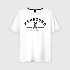 Женская футболка хлопок Oversize с принтом Karasuno fly to the skies в Екатеринбурге, 100% хлопок | свободный крой, круглый ворот, спущенный рукав, длина до линии бедер
 | anime | haikyu | haikyuu | karasuno | karasuno high | manga | аниме | волейбол | волейбольный клуб | ворон | вороны | карасуно | крылья | летать | лого | манга | надпись | птица | старшая школа | хаику | хаикую