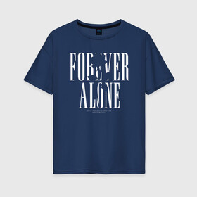 Женская футболка хлопок Oversize с принтом Forever alone в Екатеринбурге, 100% хлопок | свободный крой, круглый ворот, спущенный рукав, длина до линии бедер
 | alone | forever alone | один | одиночество | одиночка | роза