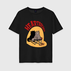 Женская футболка хлопок Oversize с принтом Хартбрейкер в Екатеринбурге, 100% хлопок | свободный крой, круглый ворот, спущенный рукав, длина до линии бедер
 | Тематика изображения на принте: bird born | birdborn | heart | ирония | кот | котики | коты | любовь | сердечки | сердце | юмор