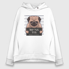 Женское худи Oversize хлопок с принтом Bad pug dog в Екатеринбурге, френч-терри — 70% хлопок, 30% полиэстер. Мягкий теплый начес внутри —100% хлопок | боковые карманы, эластичные манжеты и нижняя кромка, капюшон на магнитной кнопке | cute | dog | pug | woof | гав | забавный | мопс | пес | песель | песик | смешной | собака | собачка | щенок