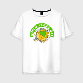Женская футболка хлопок Oversize с принтом World Vegan Day в Екатеринбурге, 100% хлопок | свободный крой, круглый ворот, спущенный рукав, длина до линии бедер
 | green | greenpaece | nature | sport | vegan | yoga | веган | вегетарианец | гринпис | еда | животные | жизнь | здоровье | зеленый | йога | мир | овощи | пища | планета | природа | растение | спорт | тело | фрукты