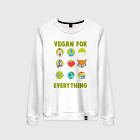 Женский свитшот хлопок с принтом Vegan For Everything в Екатеринбурге, 100% хлопок | прямой крой, круглый вырез, на манжетах и по низу широкая трикотажная резинка  | green | greenpaece | nature | sport | vegan | yoga | веган | вегетарианец | гринпис | еда | животные | жизнь | здоровье | зеленый | йога | мир | овощи | пища | планета | природа | растение | спорт | тело | фрукты