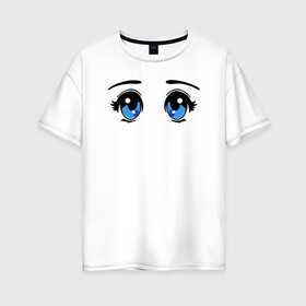 Женская футболка хлопок Oversize с принтом Глазки аниме в Екатеринбурге, 100% хлопок | свободный крой, круглый ворот, спущенный рукав, длина до линии бедер
 | anime | baby | blue | cartoon | cute | emoji | emotion | eyes | face | kawaii | аниме | большие глаза | брови | взгляд | глаза | глазки | голубые глаза | детям | зрачок | каваи | кавайный | лицо | малыш | милый взгляд | мультяшный | очи