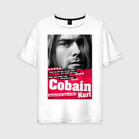 Женская футболка хлопок Oversize с принтом In memory of Kurt Cobain в Екатеринбурге, 100% хлопок | свободный крой, круглый ворот, спущенный рукав, длина до линии бедер
 | cobain | grunge | kurt | kurt cobain | nirvana | грандж | кобейн | курт | курт кобейн | нирвана | рок