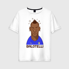 Женская футболка хлопок Oversize с принтом Balotelli в Екатеринбурге, 100% хлопок | свободный крой, круглый ворот, спущенный рукав, длина до линии бедер
 | balotelli | football | forza | italia | italy | milan | rome | sport | балотелли | гол | евро | европа | италия | итальянец | кубок | манчини | милан | рим | спорт | тренер | турист | фанат | футбол | футболист | чемпион