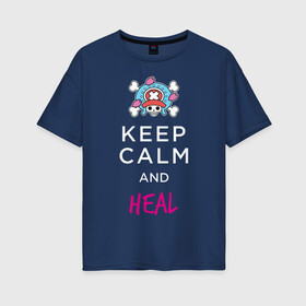 Женская футболка хлопок Oversize с принтом KEEP CALM and HEAL | Tony Tony Chopper в Екатеринбурге, 100% хлопок | свободный крой, круглый ворот, спущенный рукав, длина до линии бедер
 | one piece | tony tony chopper | аниме | большой куш | ван пис | великий флот | вон пис | врач | любитель сладкой ваты | манга | ниндзя пирато минко самурайский альянс | пират | пираты соломенной шляпы