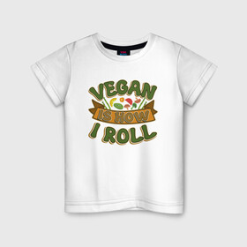 Детская футболка хлопок с принтом Vegan - How I Roll в Екатеринбурге, 100% хлопок | круглый вырез горловины, полуприлегающий силуэт, длина до линии бедер | green | greenpeace | nature | sport | vegan | yoga | веган | вегетарианец | гринпис | еда | животные | жизнь | здоровье | зеленый | йога | мир | овощи | пища | планета | природа | растение | спорт | тело | фрукты