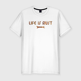 Мужская футболка хлопок Slim с принтом Life is Rust в Екатеринбурге, 92% хлопок, 8% лайкра | приталенный силуэт, круглый вырез ворота, длина до линии бедра, короткий рукав | Тематика изображения на принте: жизнь | ржавчина | смысл | тщетность | философия