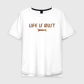 Мужская футболка хлопок Oversize с принтом Life is Rust в Екатеринбурге, 100% хлопок | свободный крой, круглый ворот, “спинка” длиннее передней части | Тематика изображения на принте: жизнь | ржавчина | смысл | тщетность | философия