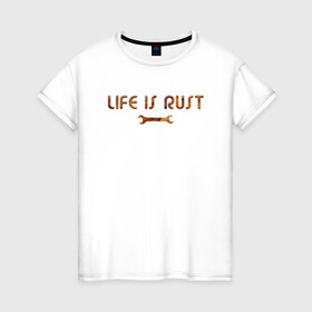 Женская футболка хлопок с принтом Life is Rust в Екатеринбурге, 100% хлопок | прямой крой, круглый вырез горловины, длина до линии бедер, слегка спущенное плечо | жизнь | ржавчина | смысл | тщетность | философия