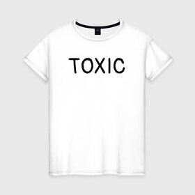 Женская футболка хлопок с принтом Токсик в Екатеринбурге, 100% хлопок | прямой крой, круглый вырез горловины, длина до линии бедер, слегка спущенное плечо | toxic | буквы | надпись | токсик | токсичный