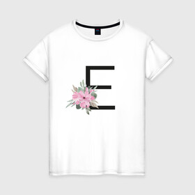 Женская футболка хлопок с принтом Буква Е с цветочным принтом в Екатеринбурге, 100% хлопок | прямой крой, круглый вырез горловины, длина до линии бедер, слегка спущенное плечо | буква е | евгения | елена | елизавета | имя | монограмма | цветы