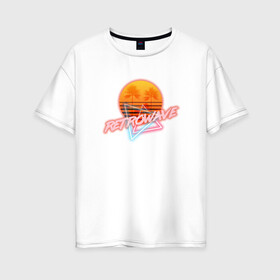 Женская футболка хлопок Oversize с принтом Retrowave style в Екатеринбурге, 100% хлопок | свободный крой, круглый ворот, спущенный рукав, длина до линии бедер
 | neon | palms | retrowave | sun | sunset | закат | неон | пальмы | ретровейв | солнце