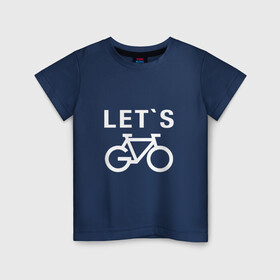 Детская футболка хлопок с принтом Let`s go, велосипед в Екатеринбурге, 100% хлопок | круглый вырез горловины, полуприлегающий силуэт, длина до линии бедер | bicycle | bike | байк | вело | велобайк | велосипед | велосипедные | велоспорт | для велосипеда | колесо | спорт