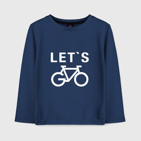 Детский лонгслив хлопок с принтом Let`s go, велосипед в Екатеринбурге, 100% хлопок | круглый вырез горловины, полуприлегающий силуэт, длина до линии бедер | bicycle | bike | байк | вело | велобайк | велосипед | велосипедные | велоспорт | для велосипеда | колесо | спорт