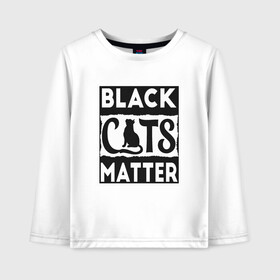 Детский лонгслив хлопок с принтом Black Cats Matter в Екатеринбурге, 100% хлопок | круглый вырез горловины, полуприлегающий силуэт, длина до линии бедер | animal | cat | cute | kitty | meow | друг | животные | киска | кися | китти | кот | котенок | котик | котэ | кошечка | кошка | мур | мяу | питомец