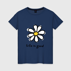 Женская футболка хлопок с принтом LIFE IS GOOD в Екатеринбурге, 100% хлопок | прямой крой, круглый вырез горловины, длина до линии бедер, слегка спущенное плечо | life is good | жизнь | растение | ромашка | цветок | цветочки