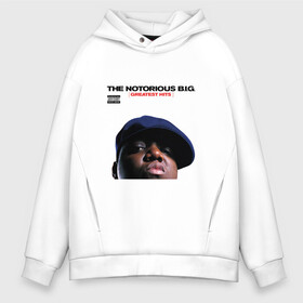 Мужское худи Oversize хлопок с принтом Notorious big  Greatest Hits в Екатеринбурге, френч-терри — 70% хлопок, 30% полиэстер. Мягкий теплый начес внутри —100% хлопок | боковые карманы, эластичные манжеты и нижняя кромка, капюшон на магнитной кнопке | Тематика изображения на принте: greatest hits | notorious big | альбом | обложка альбома | отец рэпа | рэп