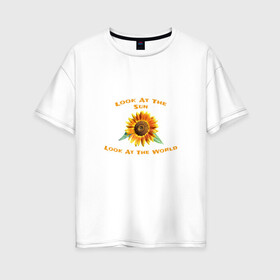 Женская футболка хлопок Oversize с принтом Look At The Sun, World в Екатеринбурге, 100% хлопок | свободный крой, круглый ворот, спущенный рукав, длина до линии бедер
 | live | nature | интересное | надписи | новое | прикольные