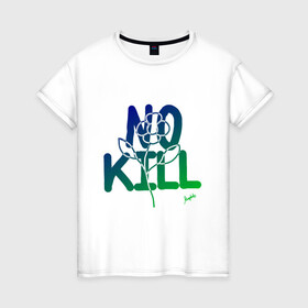 Женская футболка хлопок с принтом No Kill в Екатеринбурге, 100% хлопок | прямой крой, круглый вырез горловины, длина до линии бедер, слегка спущенное плечо | flower power | magobato | peace | дети цветов | пацифизм | хиппи