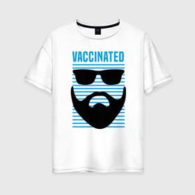 Женская футболка хлопок Oversize с принтом Vaccinated в Екатеринбурге, 100% хлопок | свободный крой, круглый ворот, спущенный рукав, длина до линии бедер
 | coronavirus | covid19 | virus | вакцина | вакцинация | вирус | грипп | заражение | здоровье | иммунитет | инфекция | карантин | корона | коронавирус | маска | пандемия | прививка | самоизоляция | спутник