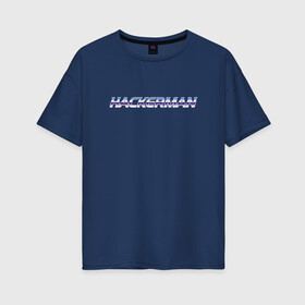 Женская футболка хлопок Oversize с принтом HACKERMAN в Екатеринбурге, 100% хлопок | свободный крой, круглый ворот, спущенный рукав, длина до линии бедер
 | Тематика изображения на принте: hackerman | kung fury | кунг фьюри | программист | хакер