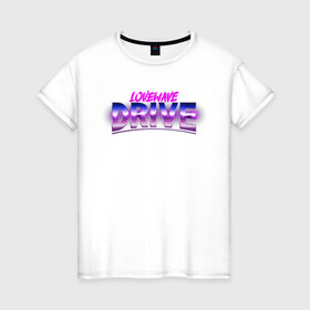 Женская футболка хлопок с принтом Lovewave Drive в Екатеринбурге, 100% хлопок | прямой крой, круглый вырез горловины, длина до линии бедер, слегка спущенное плечо | drive | love | vaporwave | винтаж | градиент | каллиграфия | леттеринг | текстуры | тени | яркость