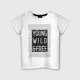 Детская футболка хлопок с принтом YOUNG WILD &FREE в Екатеринбурге, 100% хлопок | круглый вырез горловины, полуприлегающий силуэт, длина до линии бедер | free | text | wild | word | young | арт | дерзость | дикость | колючка | молодость | надписи | проволока | свобода