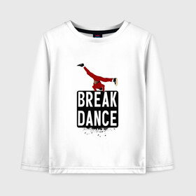 Детский лонгслив хлопок с принтом Break Dance в Екатеринбурге, 100% хлопок | круглый вырез горловины, полуприлегающий силуэт, длина до линии бедер | breakdance | dance | надпись | танцы