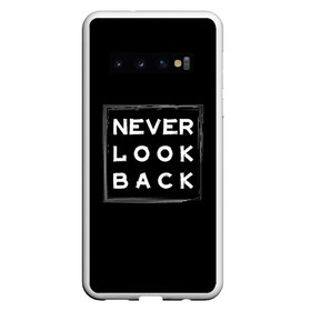 Чехол для Samsung Galaxy S10 с принтом Никогда не оглядывайся назад в Екатеринбурге, Силикон | Область печати: задняя сторона чехла, без боковых панелей | never look back | английский | настроение | позитив | совет | цитата