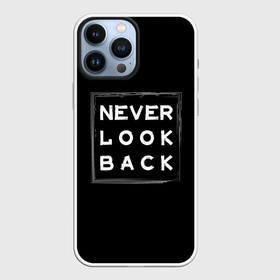 Чехол для iPhone 13 Pro Max с принтом Никогда не оглядывайся назад в Екатеринбурге,  |  | never look back | английский | настроение | позитив | совет | цитата