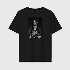 Женская футболка хлопок Oversize с принтом Джонни Депп в Екатеринбурге, 100% хлопок | свободный крой, круглый ворот, спущенный рукав, длина до линии бедер
 | johnny depp | актер | джонни депп | кинорежиссер | музыкант | сценарист