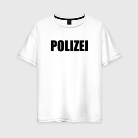 Женская футболка хлопок Oversize с принтом POLIZEI Полиция Надпись Черная в Екатеринбурге, 100% хлопок | свободный крой, круглый ворот, спущенный рукав, длина до линии бедер
 | Тематика изображения на принте: germany | германия | милиция | надпись | немецкая | сила | структуры | чб | швейцария