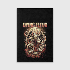 Обложка для паспорта матовая кожа с принтом Dying Fetus в Екатеринбурге, натуральная матовая кожа | размер 19,3 х 13,7 см; прозрачные пластиковые крепления | Тематика изображения на принте: death metal | dying fetus | грайндкор | группы | метал | музыка | рок