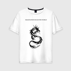 Женская футболка хлопок Oversize с принтом Дракон  в Екатеринбурге, 100% хлопок | свободный крой, круглый ворот, спущенный рукав, длина до линии бедер
 | dragon | imagination | rule | world | дракон