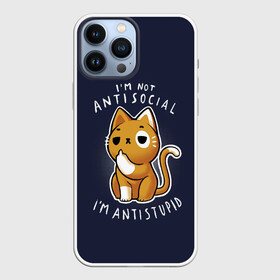 Чехол для iPhone 13 Pro Max с принтом i am not antisocial, I AM ANTISTUPID в Екатеринбурге,  |  | anti kitty | cat | kitty | животные | звери | кот | котики | кошки | мемы