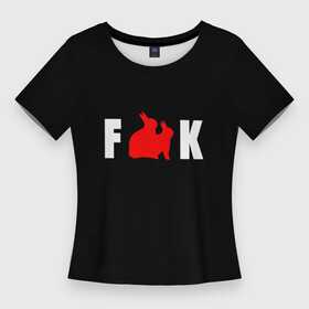 Женская футболка 3D Slim с принтом F ck зайцы в Екатеринбурге,  |  | зайцы | кролики | прикол | смешные