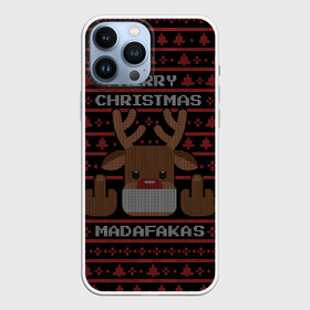 Чехол для iPhone 13 Pro Max с принтом MERRY CHRISTMAS MADAFAKAS в Екатеринбурге,  |  | 2022 | christmas | cold | deer | madafakas | merry | new | snow | winter | year | буря | вязаный | год | елка | елки | ель | зима | лес | метель | мороз | новый | олени | олень | оленями | рождество | с | свитер | снег | снежинка | сн