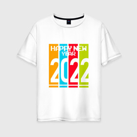 Женская футболка хлопок Oversize с принтом 2022 Happy New year новый год в Екатеринбурге, 100% хлопок | свободный крой, круглый ворот, спущенный рукав, длина до линии бедер
 | new year | tiger | год тигра | новый год | праздник | с новым годом | тигр