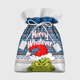 Подарочный 3D мешок с принтом MERRY WHATEVER | GRINCH в Екатеринбурге, 100% полиэстер | Размер: 29*39 см | Тематика изображения на принте: 2020 | 2021 | 2022 | christmas | grinch | merry | santa | whatever | гринч | дед мороз | леденец | нг | новогодний | новый год | олени | рождество | санта клаус | свитер | узоры