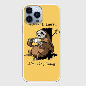 Чехол для iPhone 13 Pro Max с принтом Sorry I cant  Im very busy в Екатеринбурге,  |  | coffee | drinking from mug | i cant | im very busy | sitting by a tree | sloth | sorry | tea | кофе | ленивец | пьёт из кружки | сидит у дерева | сожалею | чай | я не могу | я очень занят