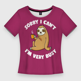 Женская футболка 3D Slim с принтом Sorry I cant, Im very busy в Екатеринбурге,  |  | coffee | drinking from mug | i cant | im very busy | sitting by a tree | sloth | sorry | tea | кофе | ленивец | пьёт из кружки | сидит у дерева | сожалею | чай | я не могу | я очень занят