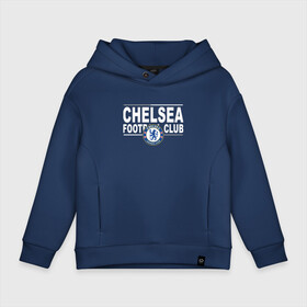 Детское худи Oversize хлопок с принтом Chelsea Football Club Челси в Екатеринбурге, френч-терри — 70% хлопок, 30% полиэстер. Мягкий теплый начес внутри —100% хлопок | боковые карманы, эластичные манжеты и нижняя кромка, капюшон на магнитной кнопке | champions | chelsea | football | london | soccer | uefa | world cup | лига чемпионов | лондон | форма | формы | футбол | челси